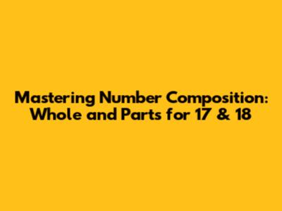 Mastering Number Composition: Whole and Parts for 17 & 18
