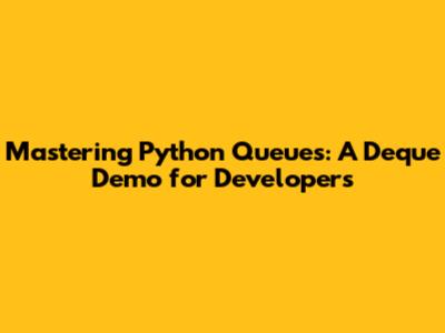 Mastering Python Queues: A Deque Demo for Developers