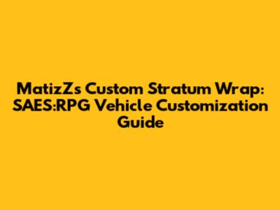MatizZ's Custom Stratum Wrap: SAES:RPG Vehicle Customization Guide