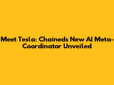 Meet Tesla: Chained's New AI Meta-Coordinator Unveiled