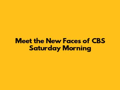 Meet the New Faces of CBS Saturday Morning
