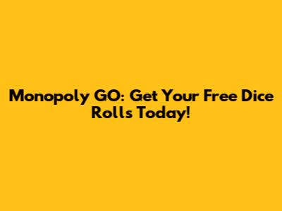 Monopoly GO: Get Your Free Dice Rolls Today!