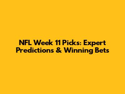 NFL Week 11 Picks: Expert Predictions & Winning Bets