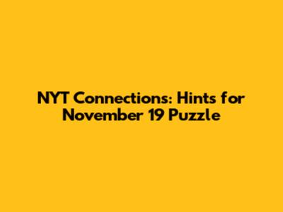 NYT Connections: Hints for November 19 Puzzle
