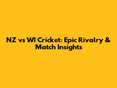 NZ vs WI Cricket: Epic Rivalry & Match Insights