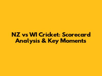 NZ vs WI Cricket: Scorecard Analysis & Key Moments