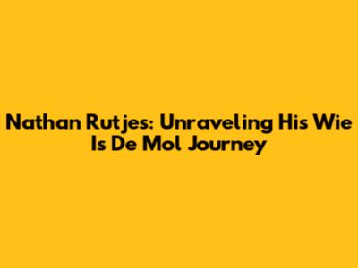Nathan Rutjes: Unraveling His Wie Is De Mol Journey