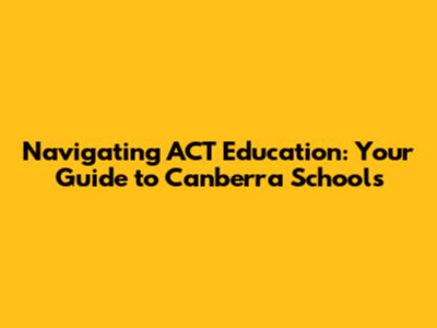 Navigating ACT Education: Your Guide to Canberra Schools