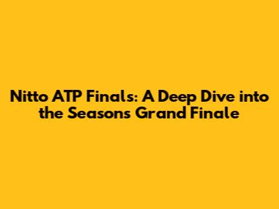 Nitto ATP Finals: A Deep Dive into the Season's Grand Finale