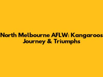 North Melbourne AFLW: Kangaroos' Journey & Triumphs