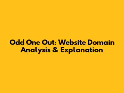 Odd One Out: Website Domain Analysis & Explanation