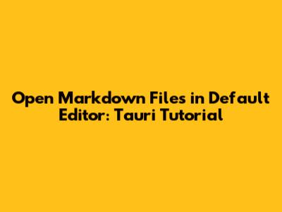 Open Markdown Files in Default Editor: Tauri Tutorial