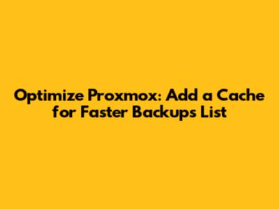 Optimize Proxmox: Add a Cache for Faster Backups List