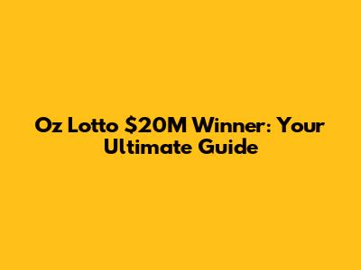 Oz Lotto $20M Winner: Your Ultimate Guide