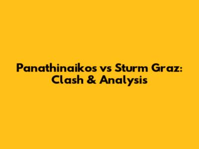 Panathinaikos vs Sturm Graz: Clash & Analysis