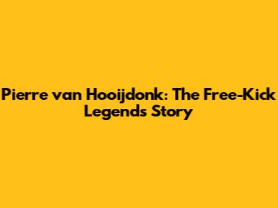 Pierre van Hooijdonk: The Free-Kick Legend's Story