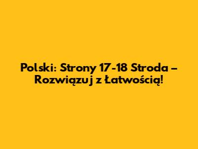 Polski: Strony 17-18 'Stroda' – Rozwiązuj z Łatwością!