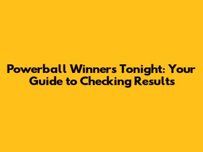 Powerball Winners Tonight: Your Guide to Checking Results