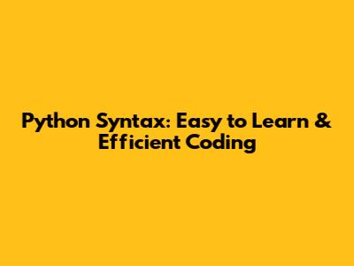 Python Syntax: Easy to Learn & Efficient Coding