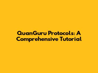 QuanGuru Protocols: A Comprehensive Tutorial