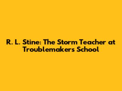R. L. Stine: The Storm Teacher at Troublemakers' School