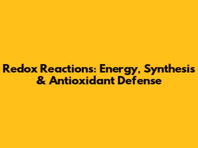 Redox Reactions: Energy, Synthesis & Antioxidant Defense