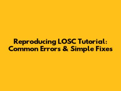 Reproducing LOSC Tutorial: Common Errors & Simple Fixes