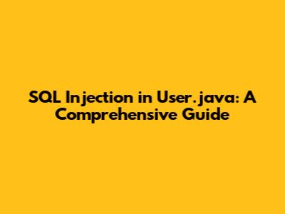 SQL Injection in User.java: A Comprehensive Guide