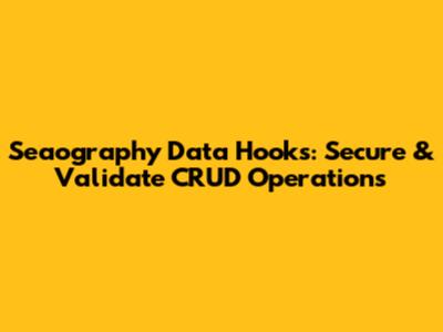 Seaography Data Hooks: Secure & Validate CRUD Operations