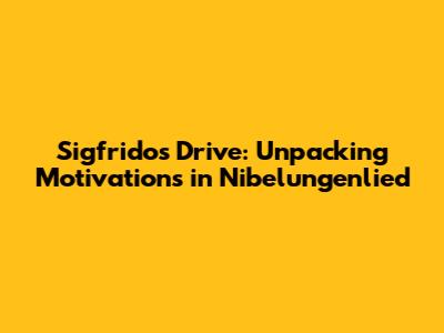 Sigfrido's Drive: Unpacking Motivations in 'Nibelungenlied'
