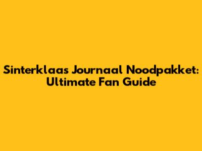 Sinterklaas Journaal Noodpakket: Ultimate Fan Guide