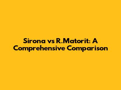 Sirona vs R.Matorit: A Comprehensive Comparison