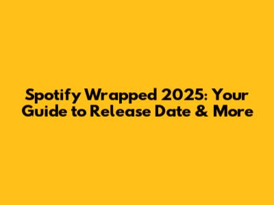 Spotify Wrapped 2025: Your Guide to Release Date & More