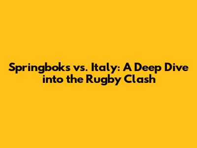 Springboks vs. Italy: A Deep Dive into the Rugby Clash