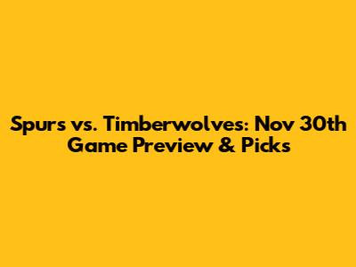 Spurs vs. Timberwolves: Nov 30th Game Preview & Picks