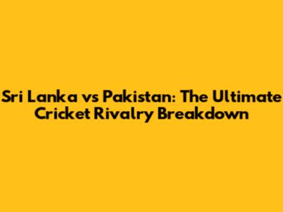 Sri Lanka vs Pakistan: The Ultimate Cricket Rivalry Breakdown
