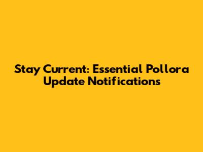 Stay Current: Essential Pollora Update Notifications