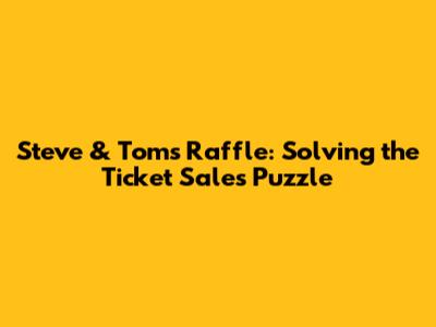 Steve & Tom's Raffle: Solving the Ticket Sales Puzzle