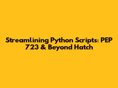 Streamlining Python Scripts: PEP 723 & Beyond Hatch