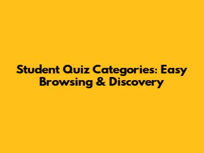 Student Quiz Categories: Easy Browsing & Discovery