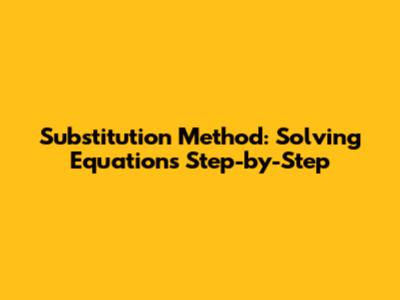 Substitution Method: Solving Equations Step-by-Step