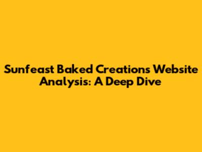 Sunfeast Baked Creations Website Analysis: A Deep Dive