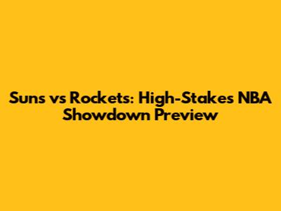 Suns vs Rockets: High-Stakes NBA Showdown Preview