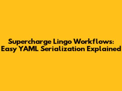 Supercharge Lingo Workflows: Easy YAML Serialization Explained