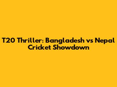 T20 Thriller: Bangladesh vs Nepal Cricket Showdown