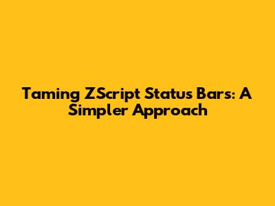 Taming ZScript Status Bars: A Simpler Approach