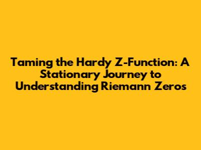 Taming the Hardy Z-Function: A Stationary Journey to Understanding Riemann Zeros