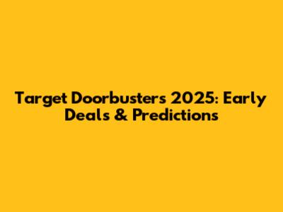 Target Doorbusters 2025: Early Deals & Predictions
