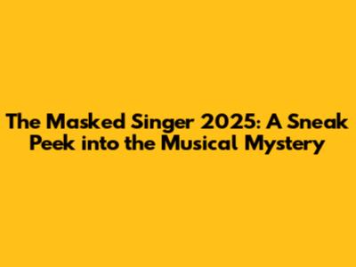 The Masked Singer 2025: A Sneak Peek into the Musical Mystery