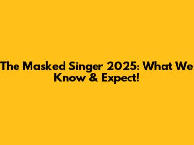 The Masked Singer 2025: What We Know & Expect!
